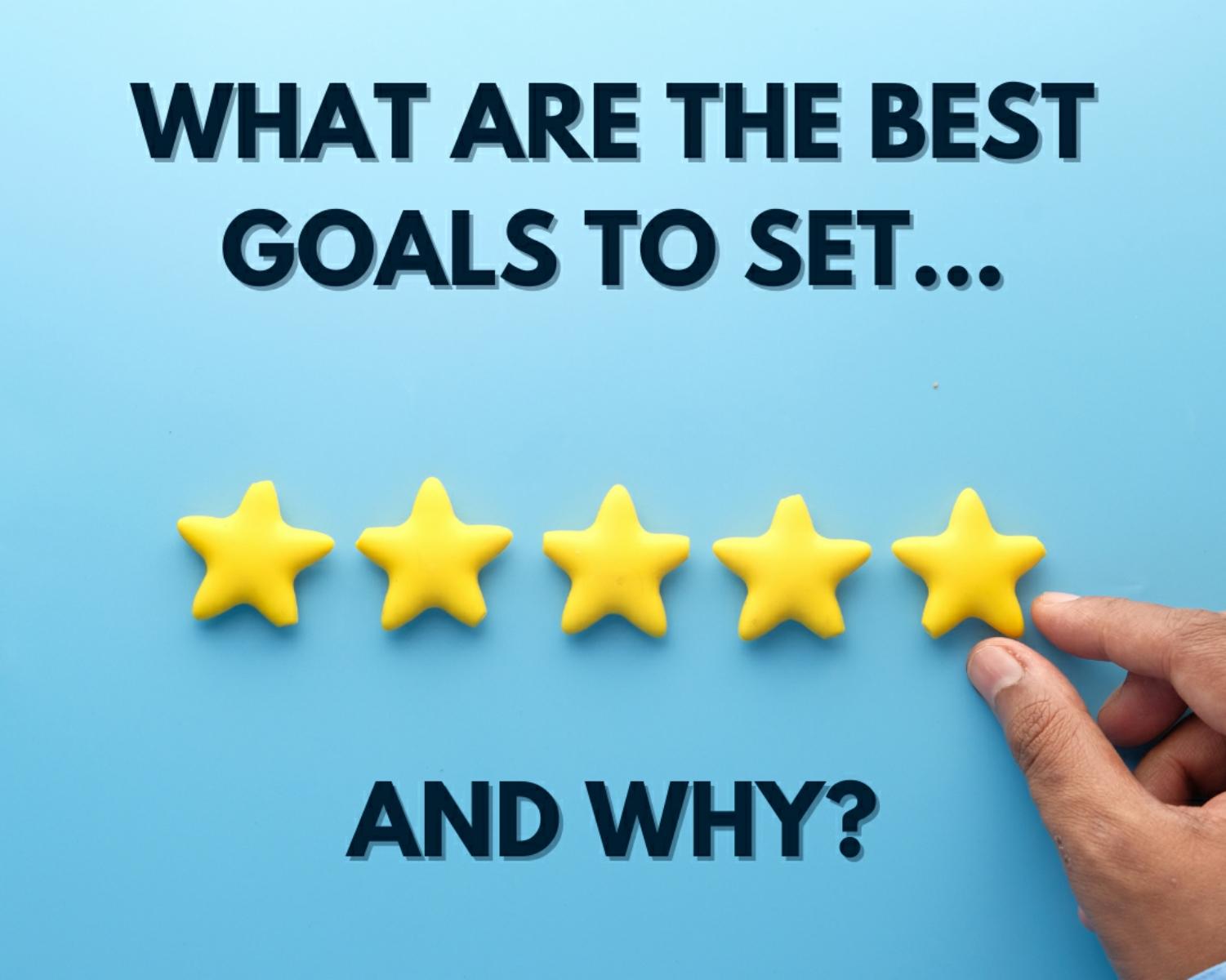 What Are The Best Goals To Set?